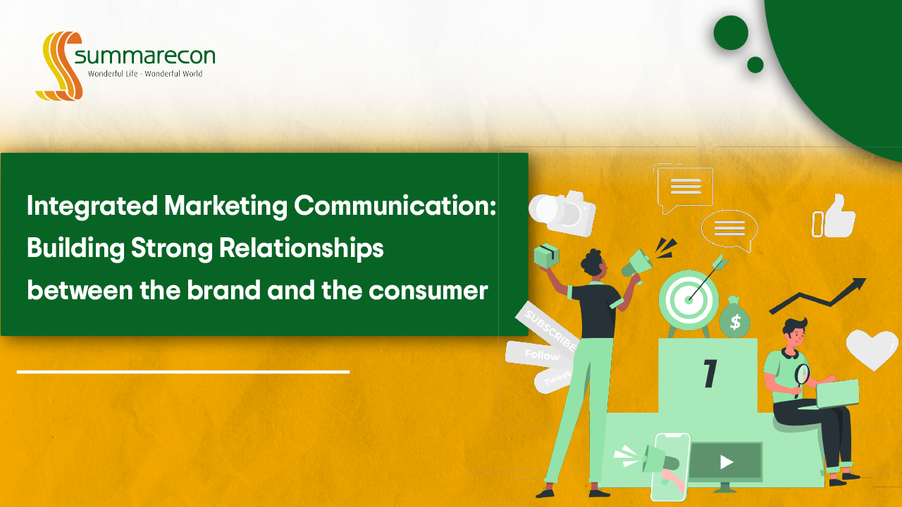 Integrated Marketing Communication: Building Strong Relationships between the brand and the consumer